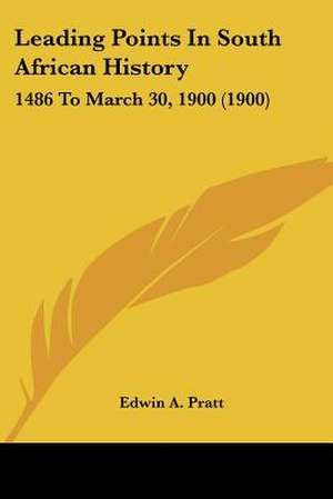 Leading Points In South African History de Edwin A. Pratt