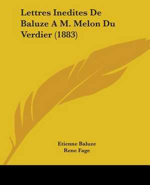 Lettres Inedites De Baluze A M. Melon Du Verdier (1883) de Etienne Baluze