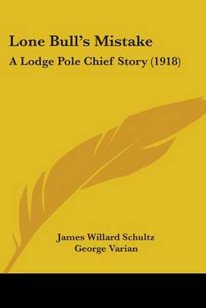 Lone Bull's Mistake de James Willard Schultz