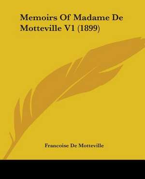 Memoirs Of Madame De Motteville V1 (1899) de Francoise De Motteville