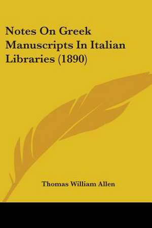 Notes On Greek Manuscripts In Italian Libraries (1890) de Thomas William Allen