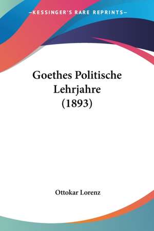 Goethes Politische Lehrjahre (1893) de Ottokar Lorenz