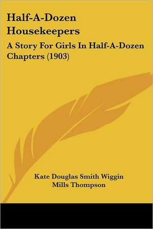 Half-A-Dozen Housekeepers de Kate Douglas Smith Wiggin