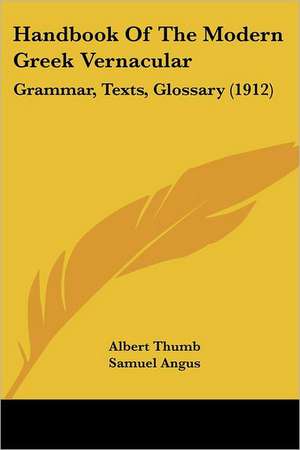 Handbook Of The Modern Greek Vernacular de Albert Thumb