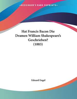 Hat Francis Bacon Die Dramen William Shakespeare's Geschrieben? (1883) de Eduard Engel