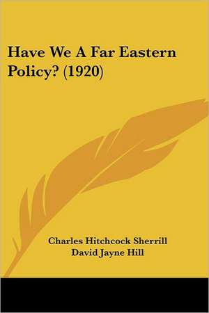 Have We A Far Eastern Policy? (1920) de Charles Hitchcock Sherrill