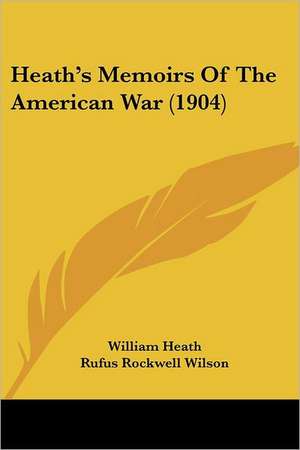 Heath's Memoirs Of The American War (1904) de William Heath