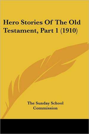 Hero Stories Of The Old Testament, Part 1 (1910) de The Sunday School Commission