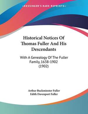 Historical Notices Of Thomas Fuller And His Descendants de Arthur Buckminster Fuller