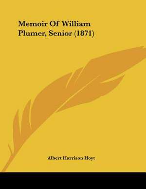 Memoir Of William Plumer, Senior (1871) de Albert Harrison Hoyt