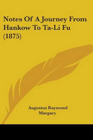 Notes Of A Journey From Hankow To Ta-Li Fu (1875) de Augustus Raymond Margary