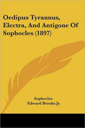 Oedipus Tyrannus, Electra, And Antigone Of Sophocles (1897) de Sophocles