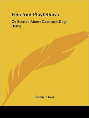 Pets And Playfellows de Elizabeth Surr