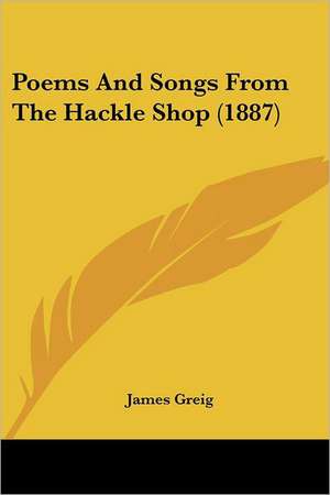 Poems And Songs From The Hackle Shop (1887) de James Greig