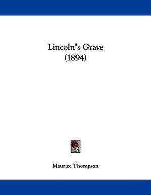 Lincoln's Grave (1894) de Maurice Thompson