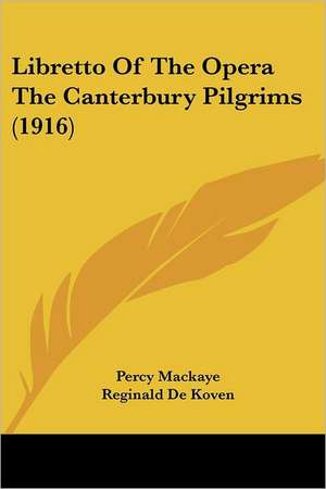 Libretto Of The Opera The Canterbury Pilgrims (1916) de Percy Mackaye