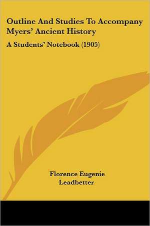 Outline And Studies To Accompany Myers' Ancient History de Florence Eugenie Leadbetter