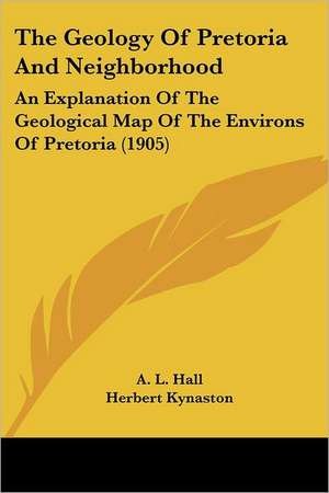 The Geology Of Pretoria And Neighborhood de A. L. Hall