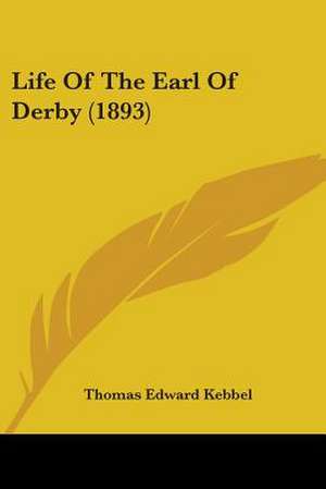 Life Of The Earl Of Derby (1893) de Thomas Edward Kebbel