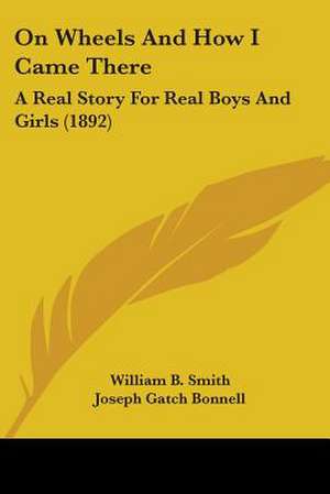 On Wheels And How I Came There de William B. Smith