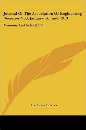 Journal Of The Association Of Engineering Societies V50, January To June, 1913 de Frederick Brooks