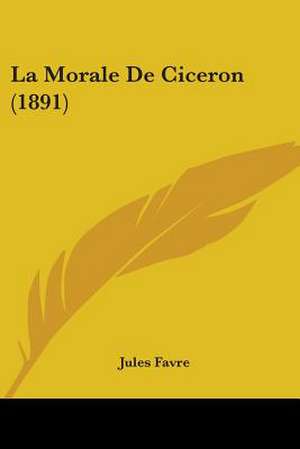 La Morale De Ciceron (1891) de Jules Favre