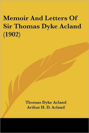 Memoir And Letters Of Sir Thomas Dyke Acland (1902) de Thomas Dyke Acland