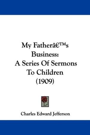 My Father's Business de Charles Edward Jefferson