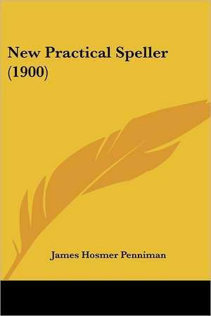 New Practical Speller (1900) de James Hosmer Penniman