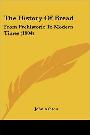 The History Of Bread de John Ashton