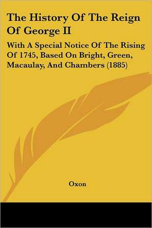 The History Of The Reign Of George II de Oxon