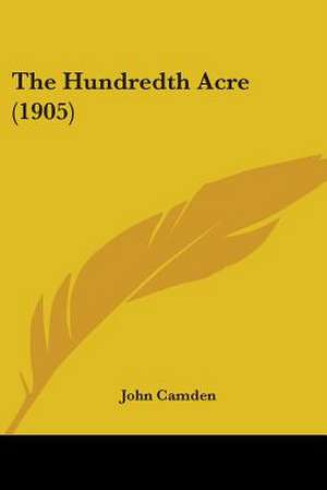 The Hundredth Acre (1905) de John Camden