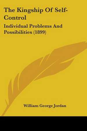 The Kingship Of Self-Control de William George Jordan