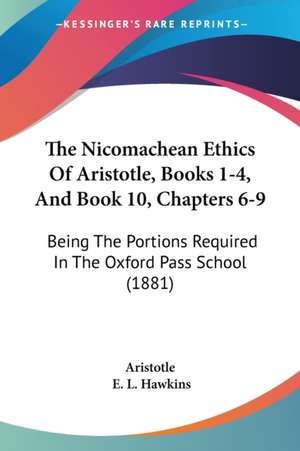 The Nicomachean Ethics Of Aristotle, Books 1-4, And Book 10, Chapters 6-9 de Aristotle