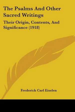 The Psalms And Other Sacred Writings de Frederick Carl Eiselen