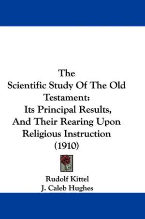 The Scientific Study Of The Old Testament de Rudolf Kittel