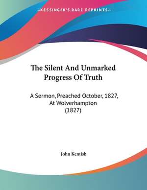 The Silent And Unmarked Progress Of Truth de John Kentish