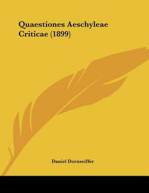 Quaestiones Aeschyleae Criticae (1899) de Daniel Dornseiffer