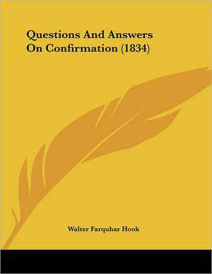 Questions And Answers On Confirmation (1834) de Walter Farquhar Hook