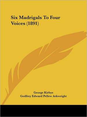 Six Madrigals To Four Voices (1891) de George Kirbye