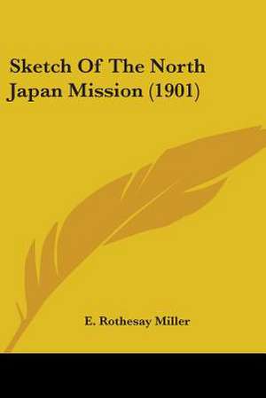 Sketch Of The North Japan Mission (1901) de E. Rothesay Miller