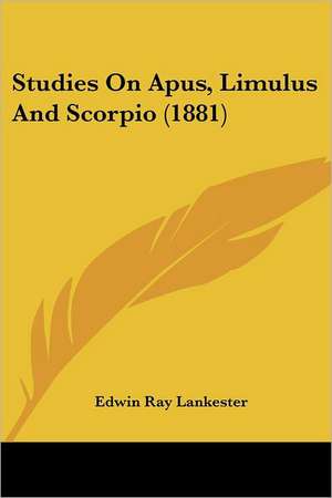 Studies On Apus, Limulus And Scorpio (1881) de Edwin Ray Lankester