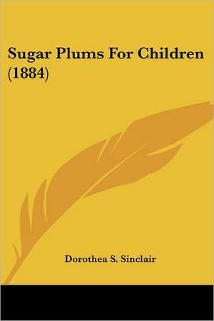 Sugar Plums For Children (1884) de Dorothea S. Sinclair