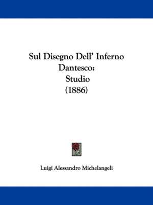 Sul Disegno Dell' Inferno Dantesco de Luigi Alessandro Michelangeli