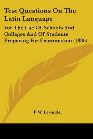 Test Questions On The Latin Language de F. W. Levander