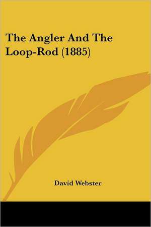 The Angler and the Loop-Rod (1885) de David M. A. C. E . Webster