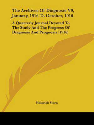 The Archives Of Diagnosis V9, January, 1916 To October, 1916 de Heinrich Stern