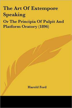 The Art Of Extempore Speaking de Harold Ford