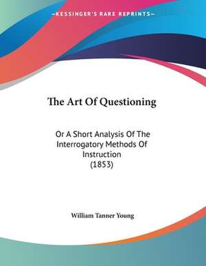 The Art Of Questioning de William Tanner Young