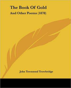 The Book Of Gold de John Townsend Trowbridge